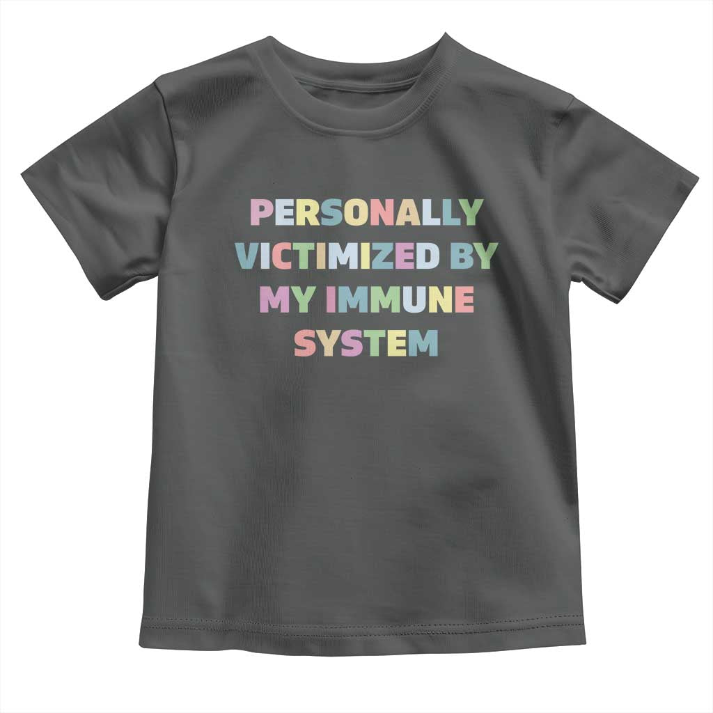 Autoimmune Disease Awereness Toddler T Shirt Personally Victimized By My Immune System