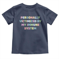 Autoimmune Disease Awereness Toddler T Shirt Personally Victimized By My Immune System