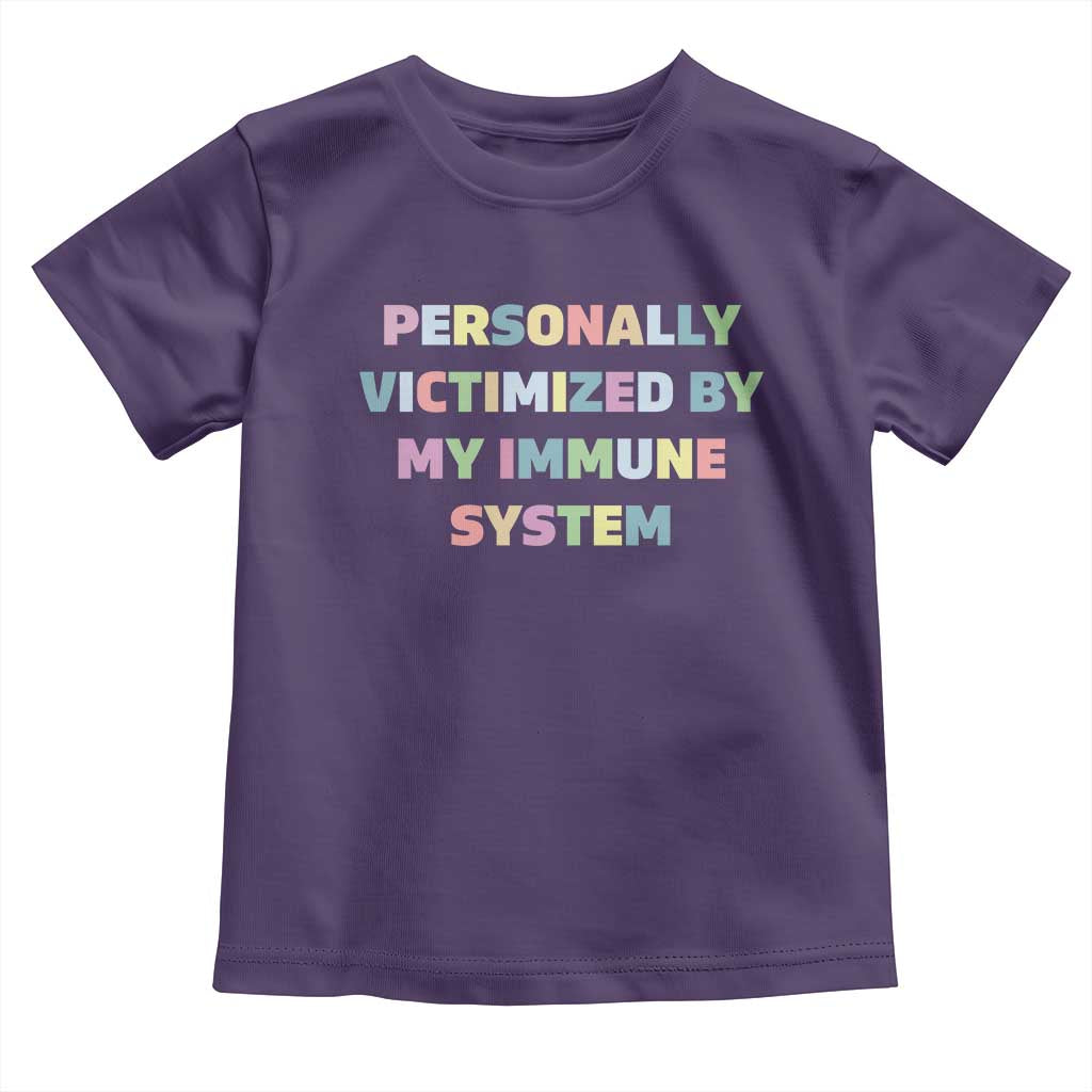 Autoimmune Disease Awereness Toddler T Shirt Personally Victimized By My Immune System