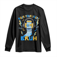 World Down Syndrome Day Long Sleeve Shirt Rock Your Sock Bruh Support 321