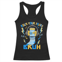 World Down Syndrome Day Racerback Tank Top Rock Your Sock Bruh Support 321
