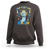 World Down Syndrome Day Sweatshirt Rock Your Sock Bruh Support 321