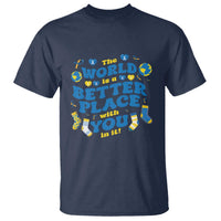 World Down Syndrome Day T Shirt 321 Awareness Support The World Is Better With You