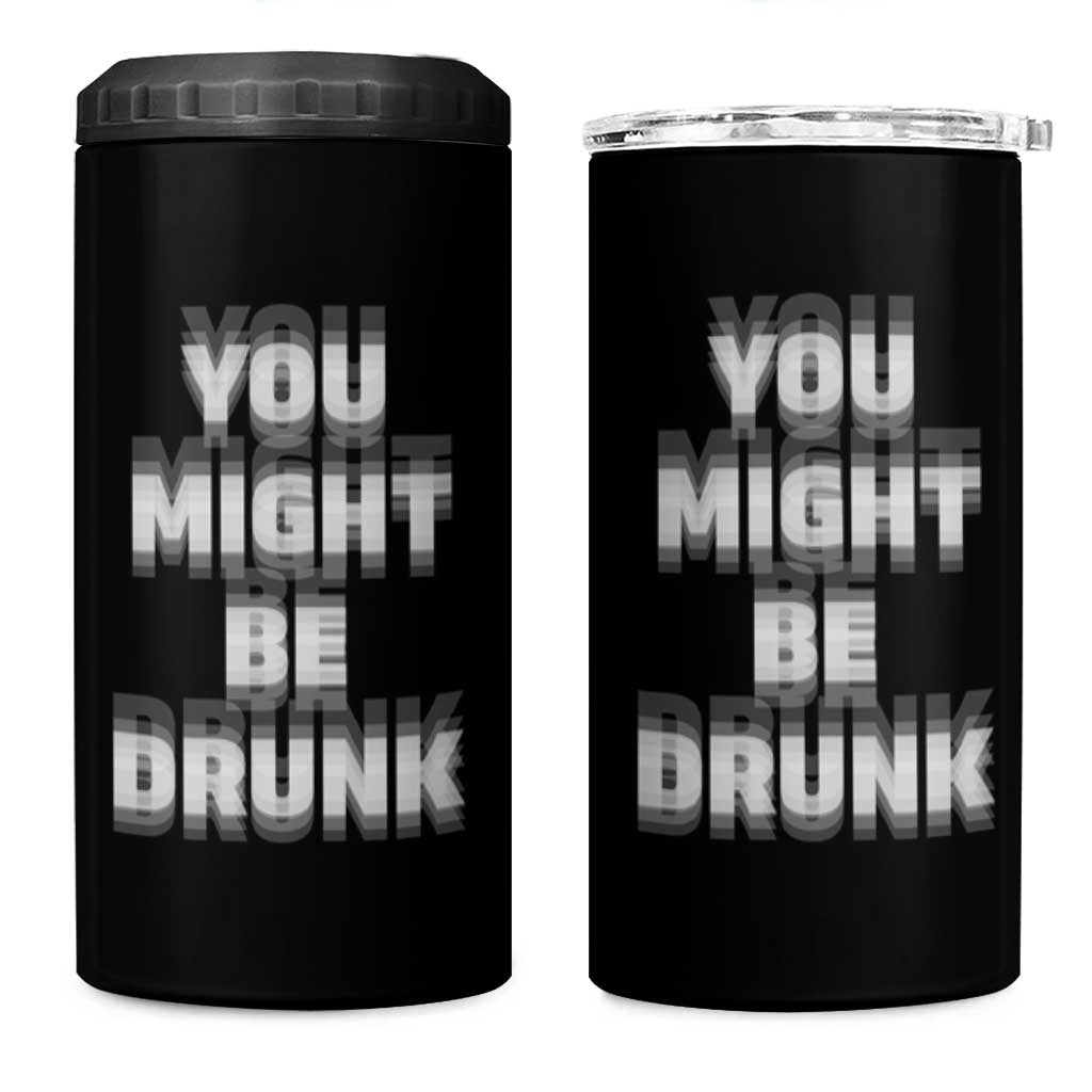 Funny Drinking 4 in 1 Can Cooler Tumbler Wine Humor You Might Be Drunk