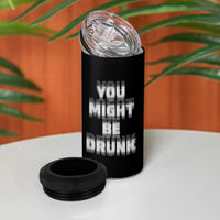 Funny Drinking 4 in 1 Can Cooler Tumbler Wine Humor You Might Be Drunk