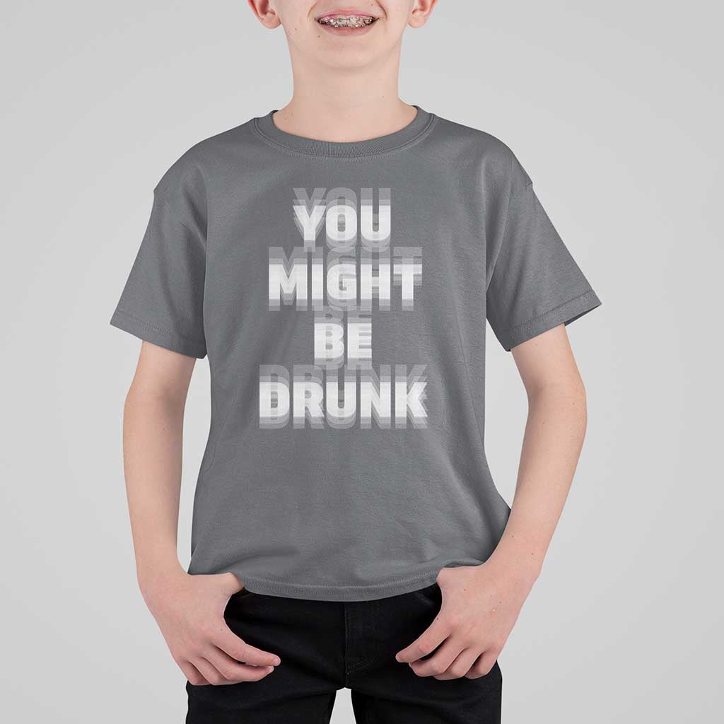 Funny Drinking T Shirt For Kid Wine Humor You Might Be Drunk