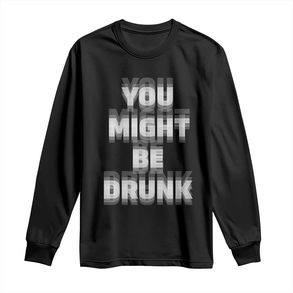 Funny Drinking Long Sleeve Shirt Wine Humor You Might Be Drunk