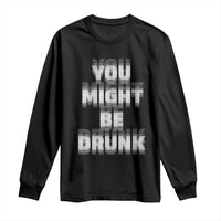 Funny Drinking Long Sleeve Shirt Wine Humor You Might Be Drunk