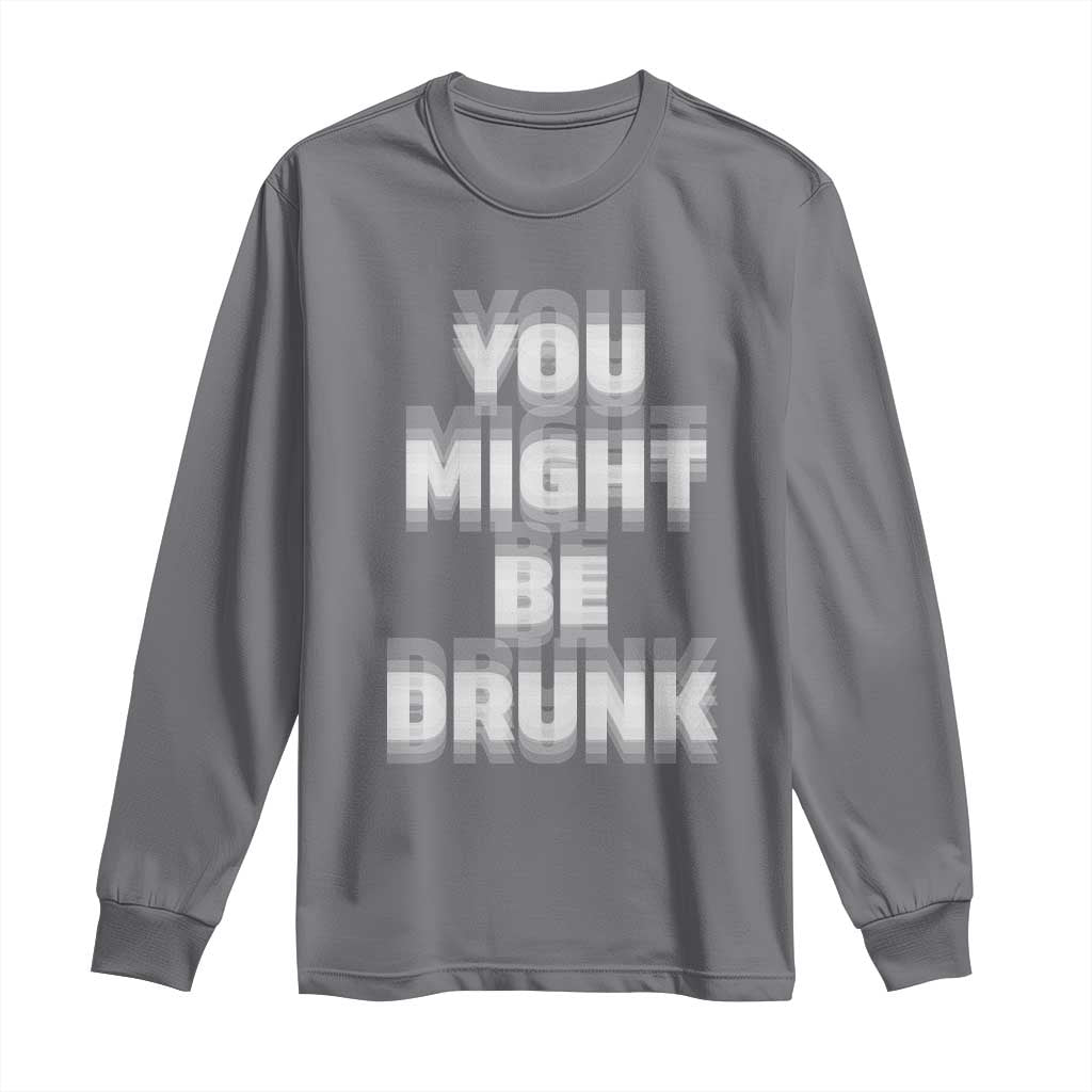 Funny Drinking Long Sleeve Shirt Wine Humor You Might Be Drunk
