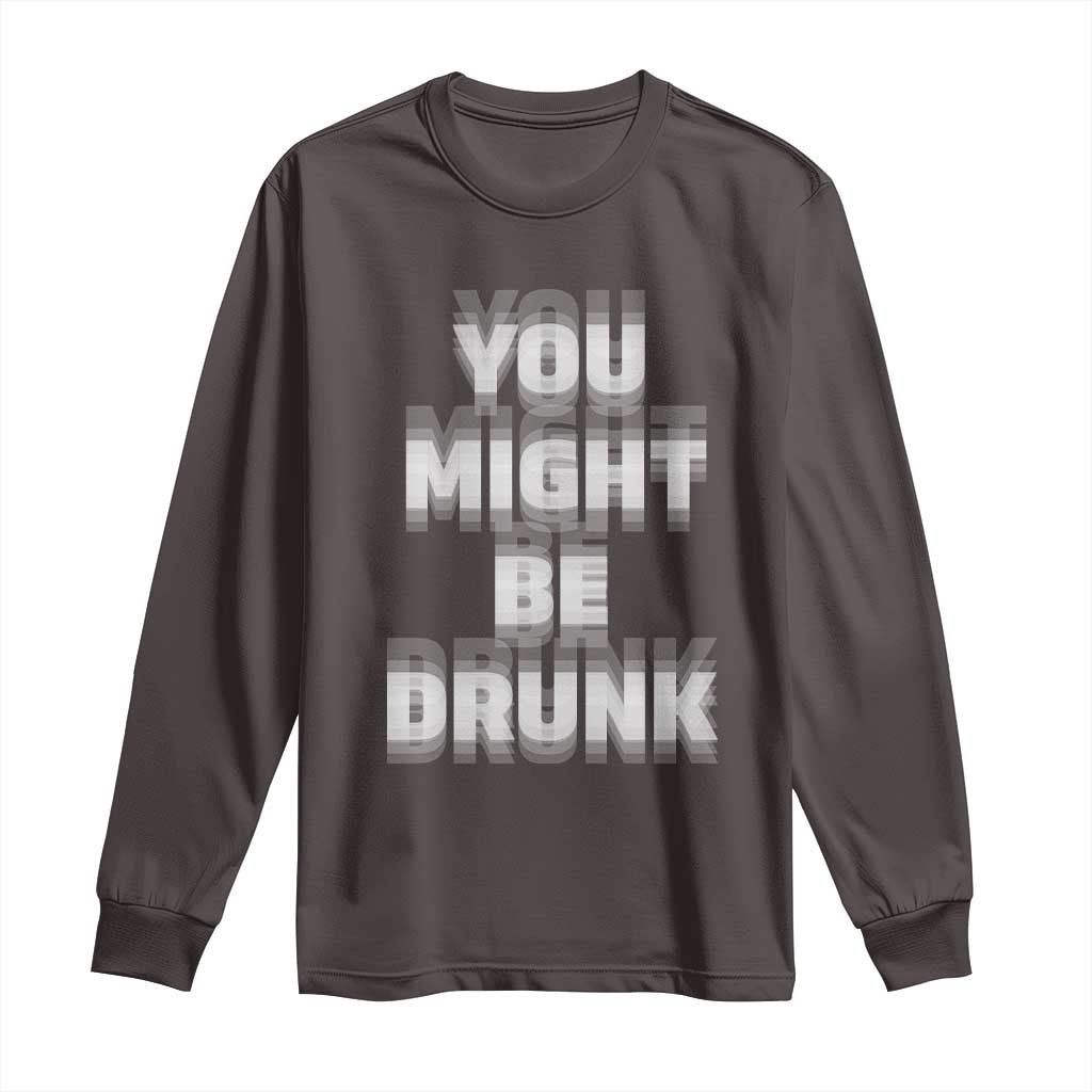 Funny Drinking Long Sleeve Shirt Wine Humor You Might Be Drunk