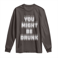 Funny Drinking Long Sleeve Shirt Wine Humor You Might Be Drunk
