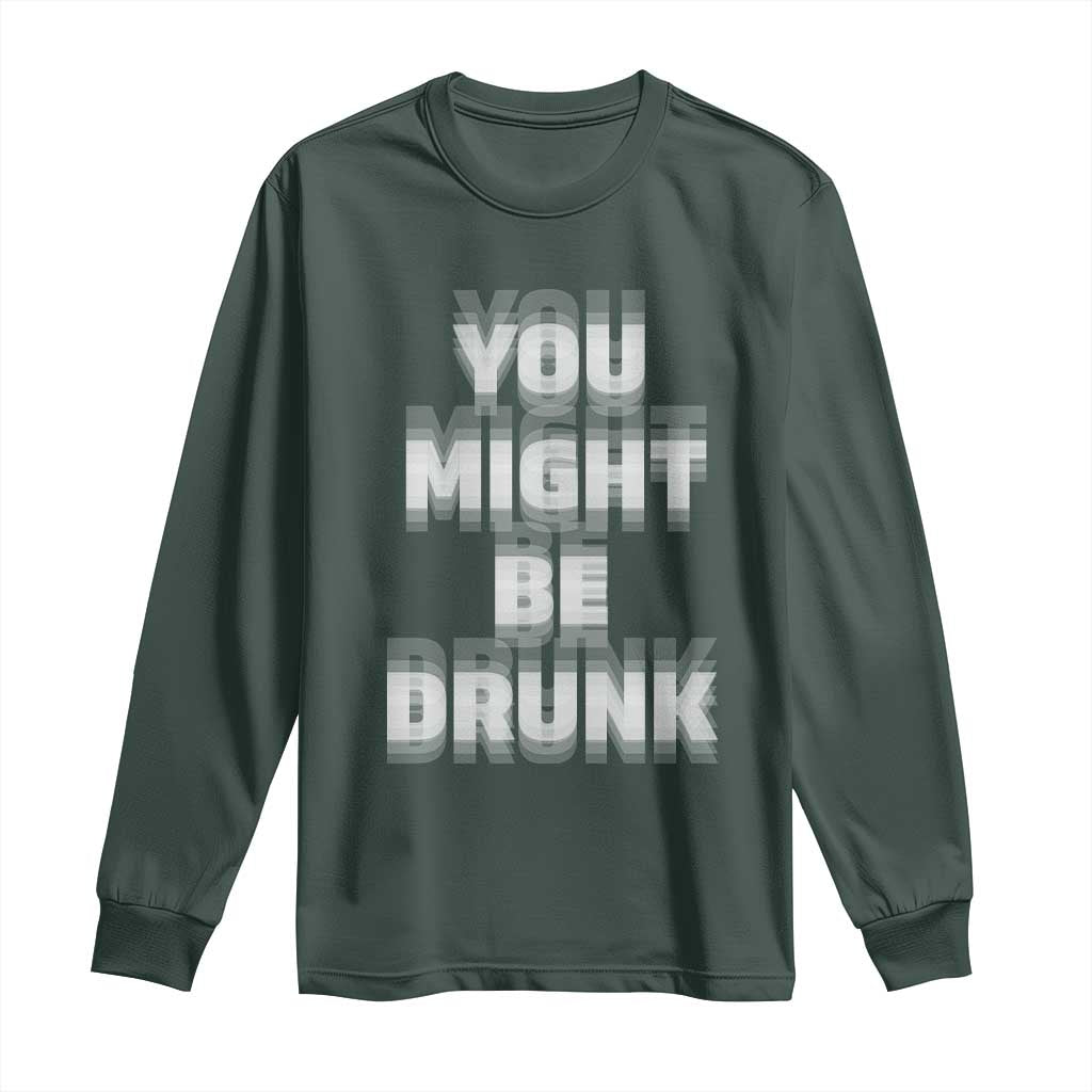 Funny Drinking Long Sleeve Shirt Wine Humor You Might Be Drunk