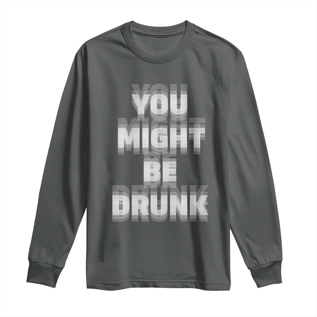 Funny Drinking Long Sleeve Shirt Wine Humor You Might Be Drunk