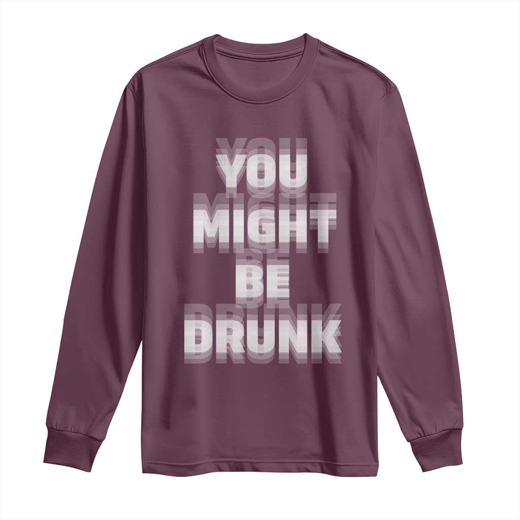 Funny Drinking Long Sleeve Shirt Wine Humor You Might Be Drunk