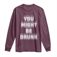 Funny Drinking Long Sleeve Shirt Wine Humor You Might Be Drunk