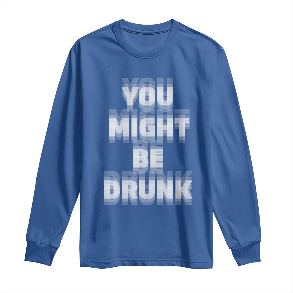 Funny Drinking Long Sleeve Shirt Wine Humor You Might Be Drunk
