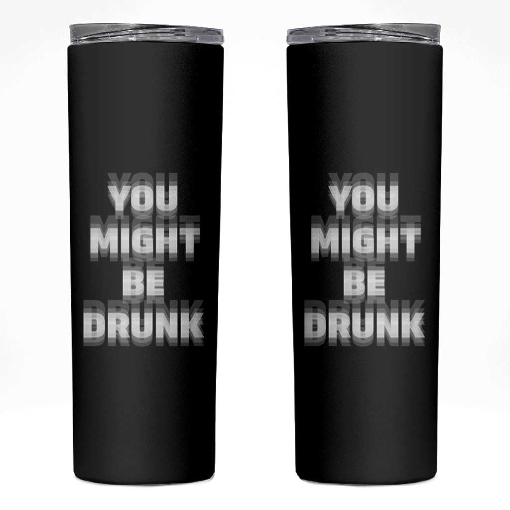 Funny Drinking Skinny Tumbler Wine Humor You Might Be Drunk