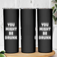 Funny Drinking Skinny Tumbler Wine Humor You Might Be Drunk