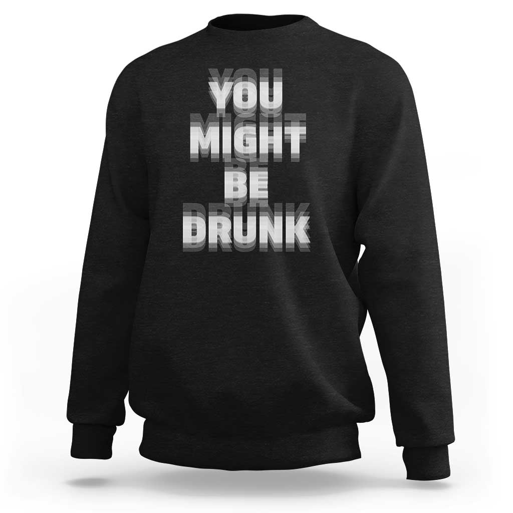 Funny Drinking Sweatshirt Wine Humor You Might Be Drunk