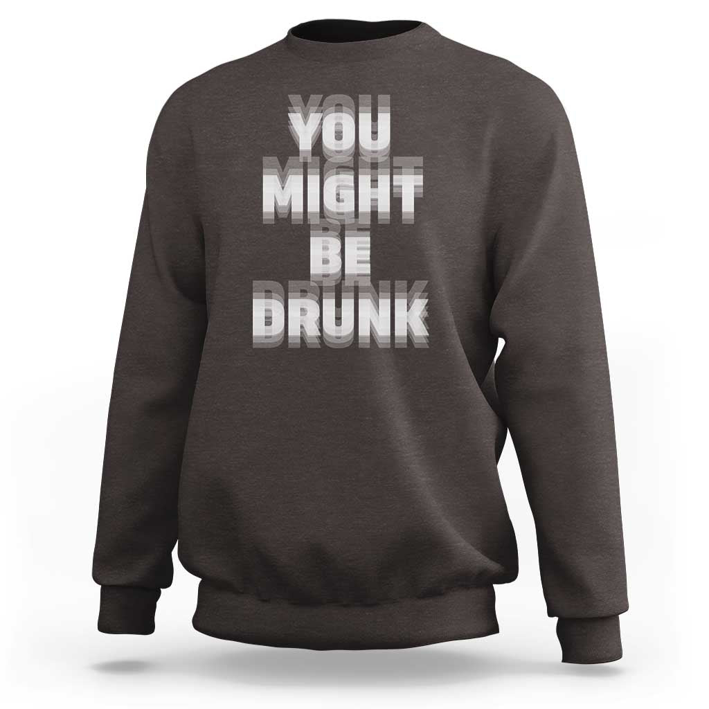 Funny Drinking Sweatshirt Wine Humor You Might Be Drunk
