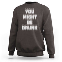 Funny Drinking Sweatshirt Wine Humor You Might Be Drunk