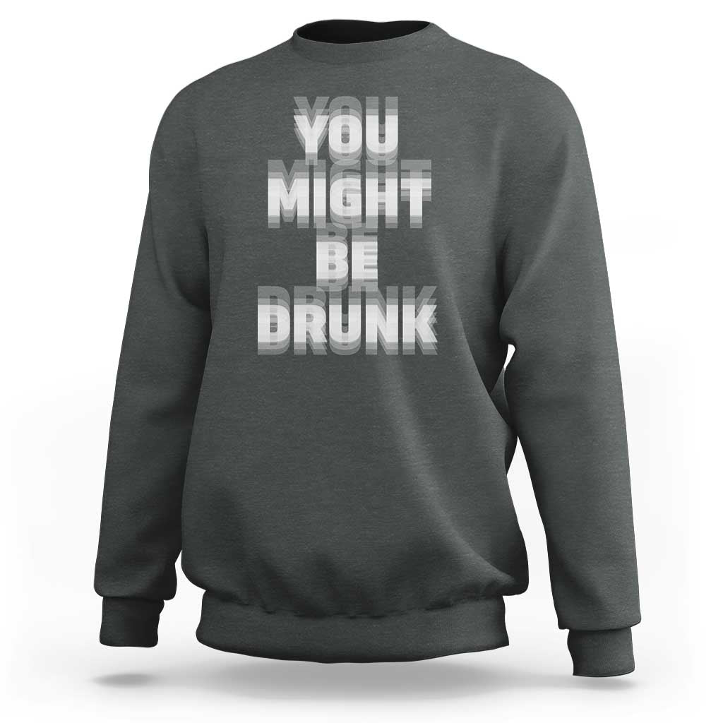 Funny Drinking Sweatshirt Wine Humor You Might Be Drunk