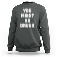 Funny Drinking Sweatshirt Wine Humor You Might Be Drunk