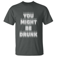 Funny Drinking T Shirt Wine Humor You Might Be Drunk
