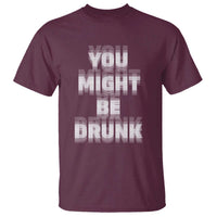 Funny Drinking T Shirt Wine Humor You Might Be Drunk