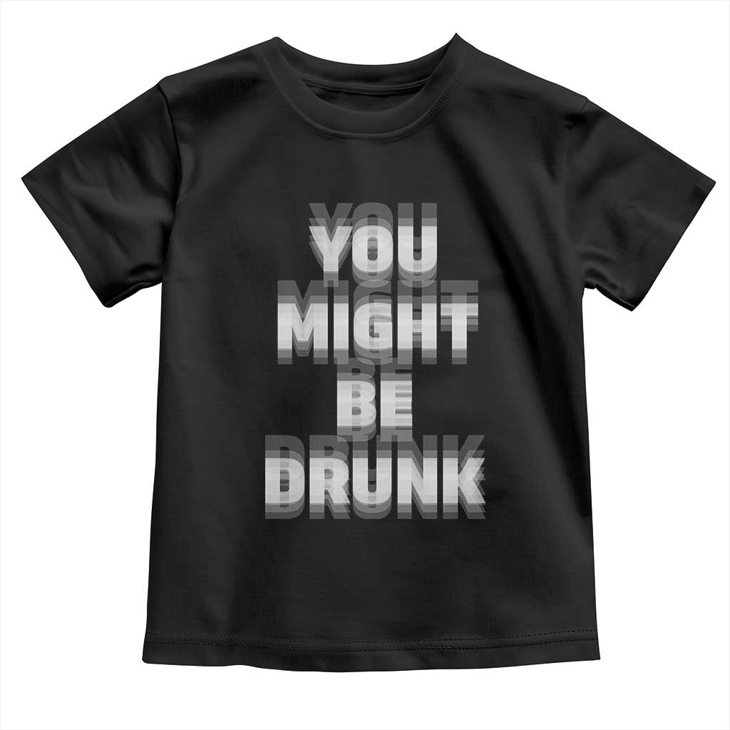 Funny Drinking Toddler T Shirt Wine Humor You Might Be Drunk