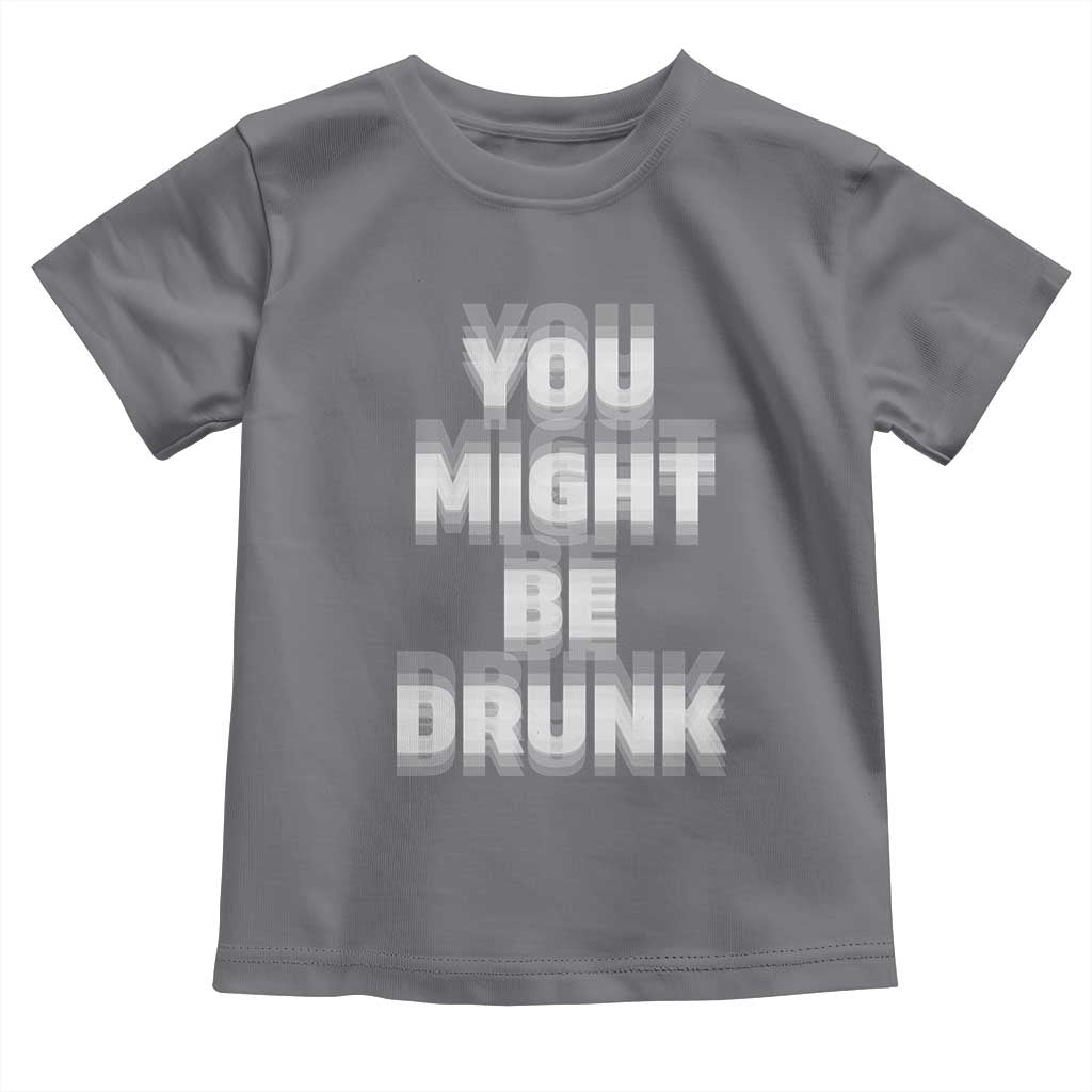 Funny Drinking Toddler T Shirt Wine Humor You Might Be Drunk