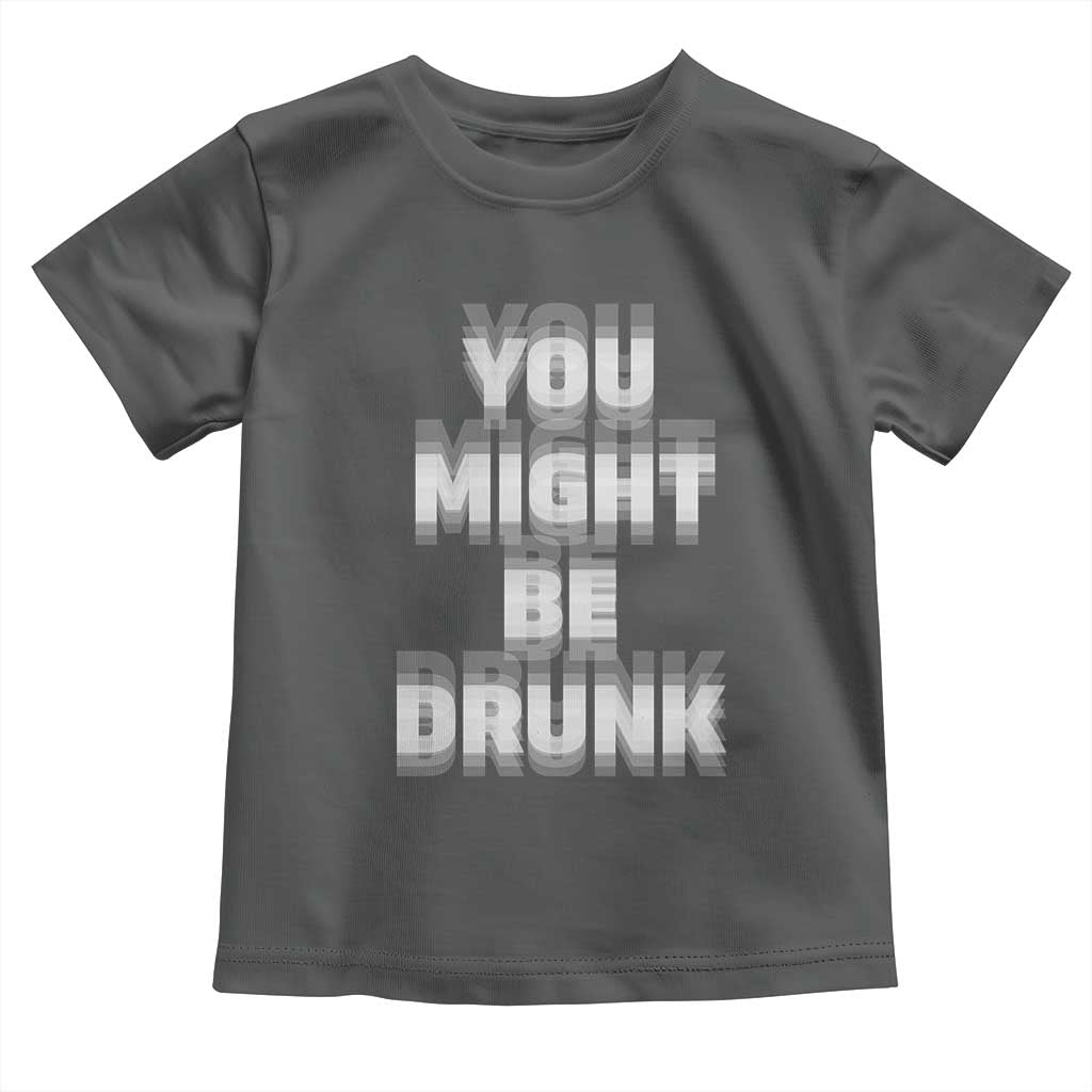 Funny Drinking Toddler T Shirt Wine Humor You Might Be Drunk