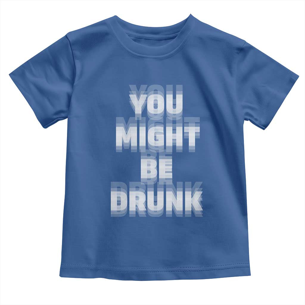 Funny Drinking Toddler T Shirt Wine Humor You Might Be Drunk