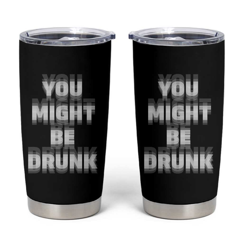 Funny Drinking Tumbler Cup Wine Humor You Might Be Drunk
