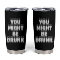 Funny Drinking Tumbler Cup Wine Humor You Might Be Drunk