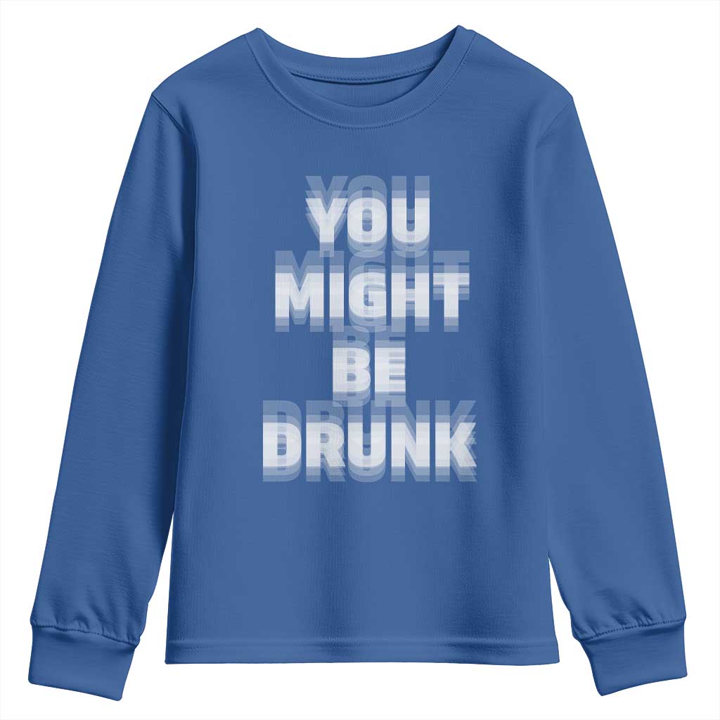 Funny Drinking Youth Sweatshirt Wine Humor You Might Be Drunk