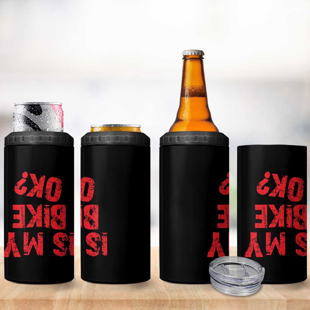 Is My Bike OK? Funny Motorcycle Dirt Bike Biker 4 in 1 Can Cooler Tumbler Funny Mountain Biking Biker Cycling