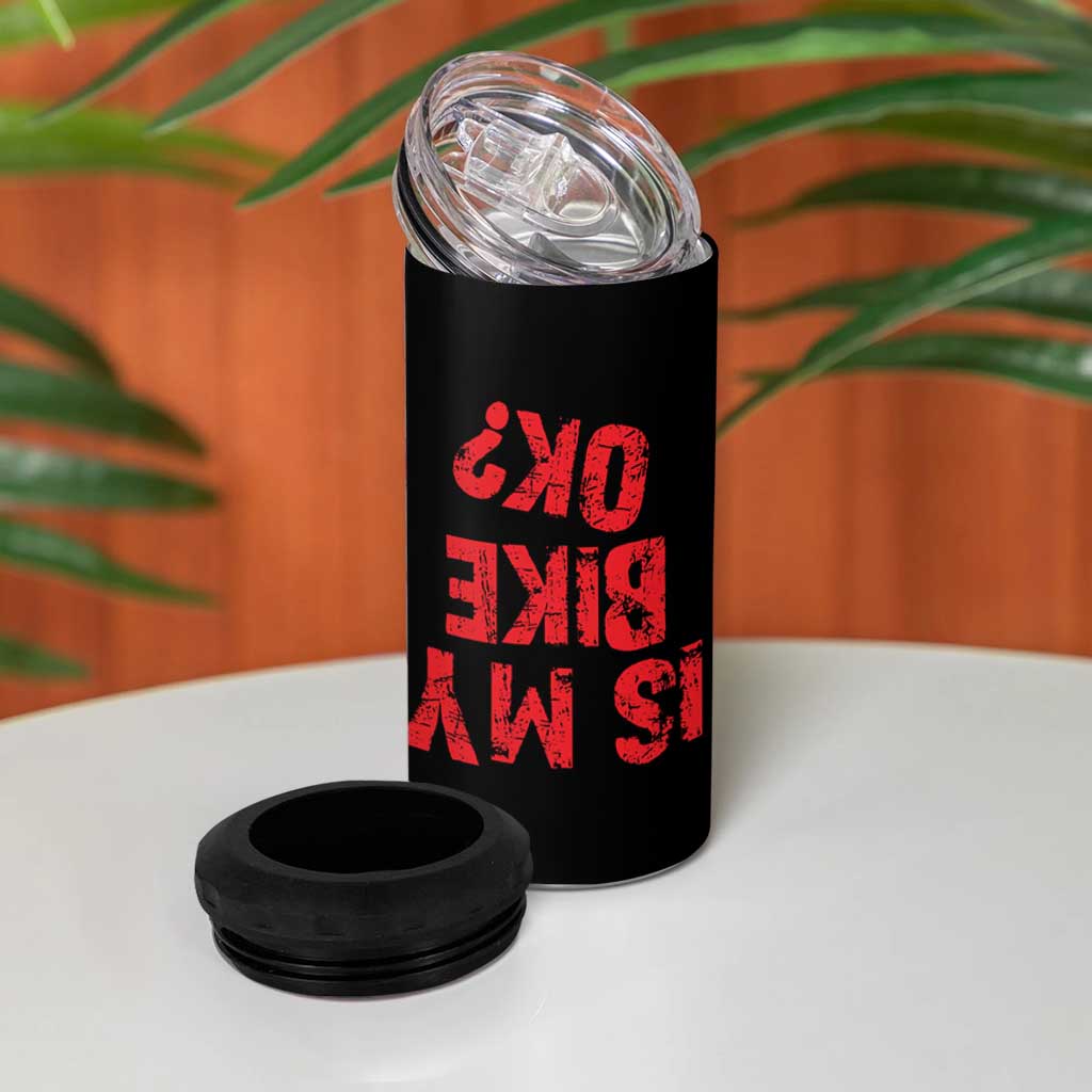 Is My Bike OK? Funny Motorcycle Dirt Bike Biker 4 in 1 Can Cooler Tumbler Funny Mountain Biking Biker Cycling