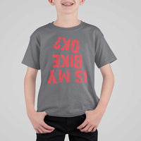 Is My Bike OK? Funny Motorcycle Dirt Bike Biker T Shirt For Kid Funny Mountain Biking Biker Cycling