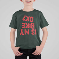 Is My Bike OK? Funny Motorcycle Dirt Bike Biker T Shirt For Kid Funny Mountain Biking Biker Cycling