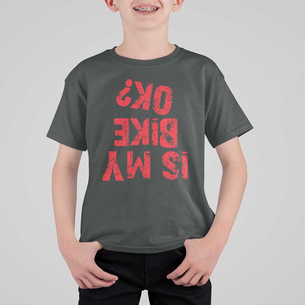 Is My Bike OK? Funny Motorcycle Dirt Bike Biker T Shirt For Kid Funny Mountain Biking Biker Cycling