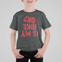 Is My Bike OK? Funny Motorcycle Dirt Bike Biker T Shirt For Kid Funny Mountain Biking Biker Cycling
