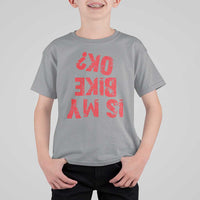 Is My Bike OK? Funny Motorcycle Dirt Bike Biker T Shirt For Kid Funny Mountain Biking Biker Cycling