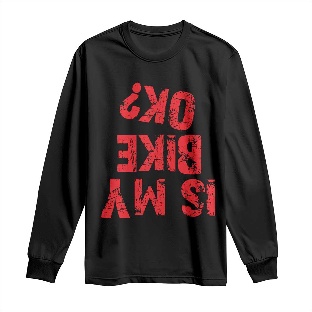 Is My Bike OK? Funny Motorcycle Dirt Bike Biker Long Sleeve Shirt Funny Mountain Biking Biker Cycling