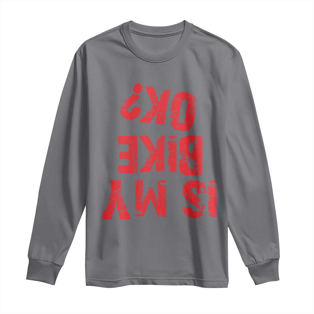 Is My Bike OK? Funny Motorcycle Dirt Bike Biker Long Sleeve Shirt Funny Mountain Biking Biker Cycling