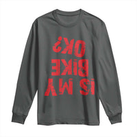 Is My Bike OK? Funny Motorcycle Dirt Bike Biker Long Sleeve Shirt Funny Mountain Biking Biker Cycling