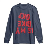 Is My Bike OK? Funny Motorcycle Dirt Bike Biker Long Sleeve Shirt Funny Mountain Biking Biker Cycling
