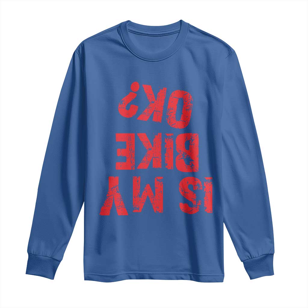Is My Bike OK? Funny Motorcycle Dirt Bike Biker Long Sleeve Shirt Funny Mountain Biking Biker Cycling