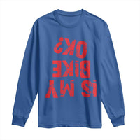 Is My Bike OK? Funny Motorcycle Dirt Bike Biker Long Sleeve Shirt Funny Mountain Biking Biker Cycling