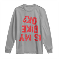 Is My Bike OK? Funny Motorcycle Dirt Bike Biker Long Sleeve Shirt Funny Mountain Biking Biker Cycling
